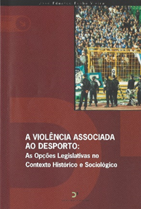 A violência associada ao desporto: as opções legislativas no contexto histórico e sociológico