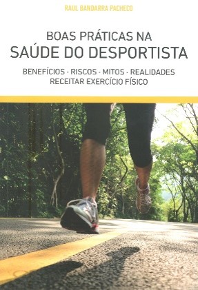 Boas práticas na saúde do desportista : benefícios, riscos, mitos, realidades, receitar exercício físico